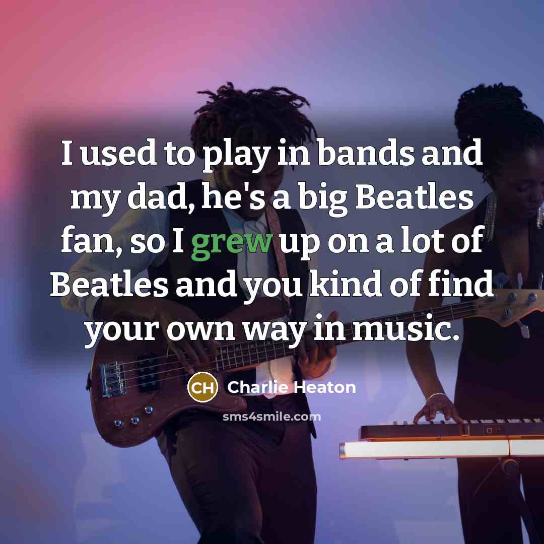 “I used to play in bands and my dad, he's…” quote by Charlie Heaton