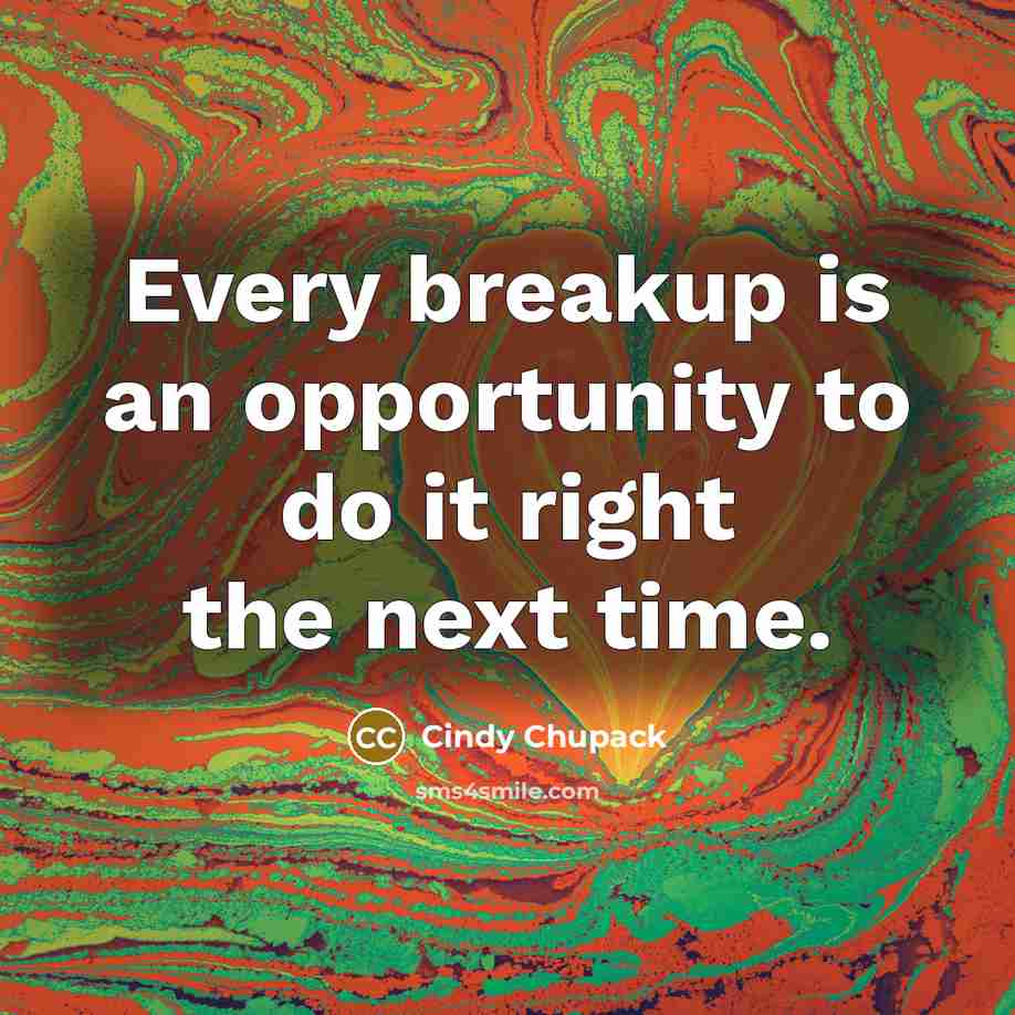 “Every breakup is an opportunity to do it right the…” quote by Cindy Chupack