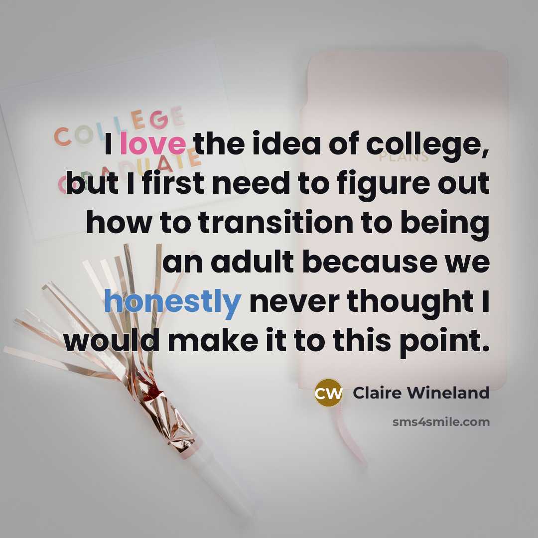 “I love the idea of college, but I first need…” quote by Claire Wineland