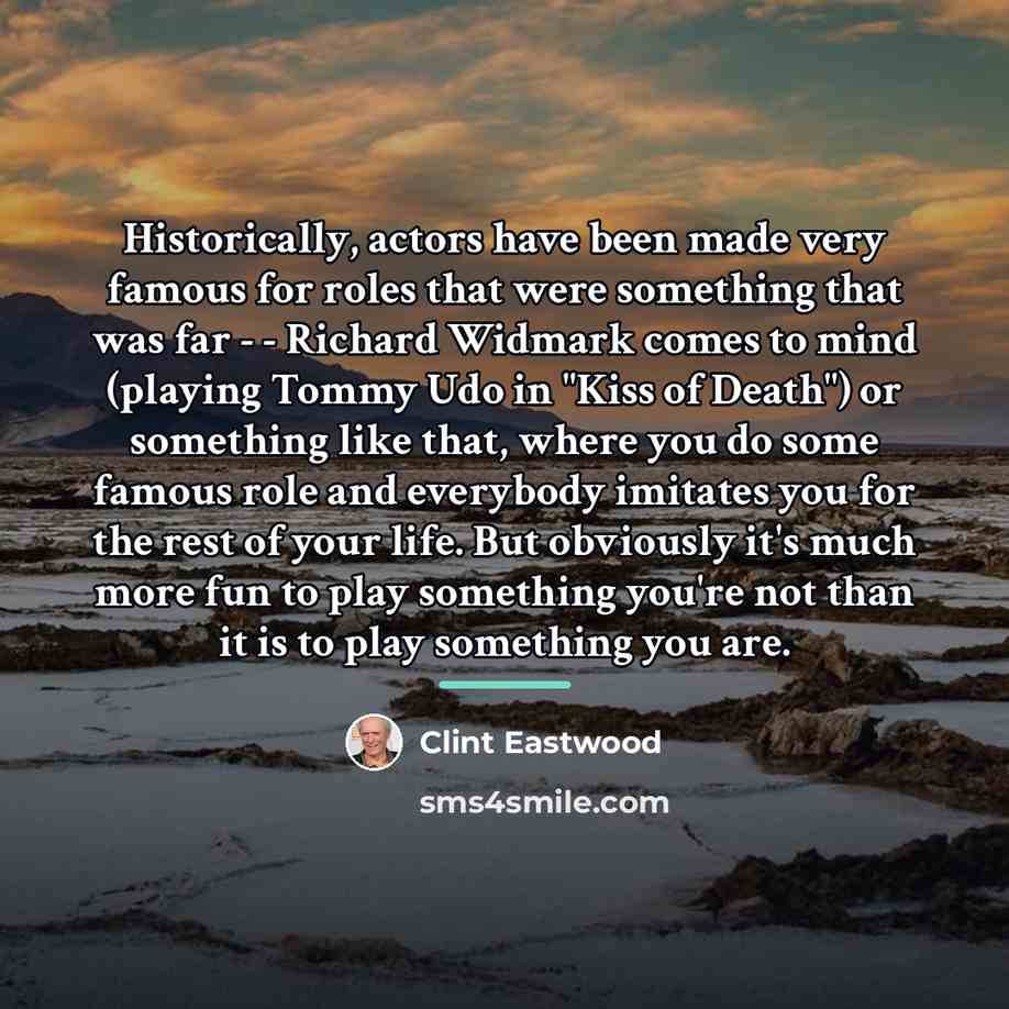 “Historically, actors have been made very famous for roles that…” quote by Clint Eastwood