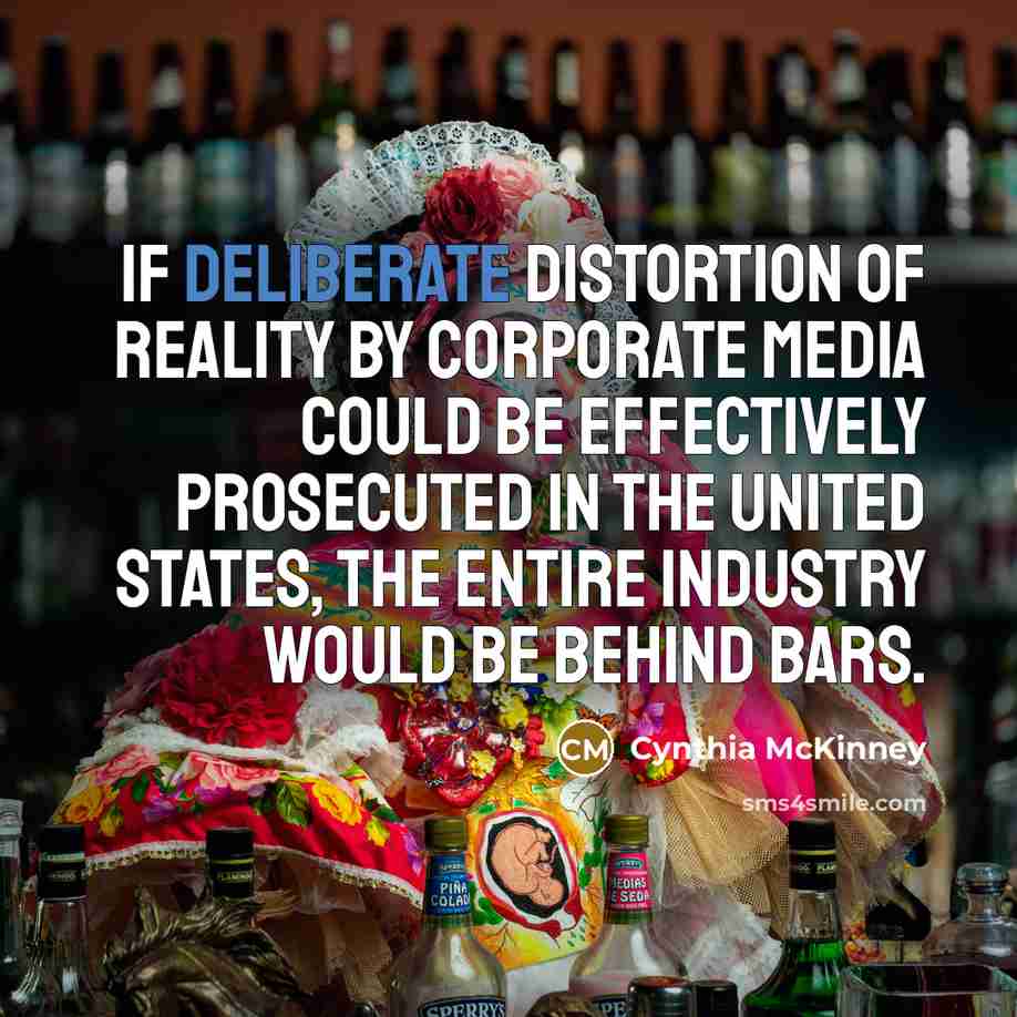 “If deliberate distortion of reality by corporate media could be…” quote by Cynthia McKinney