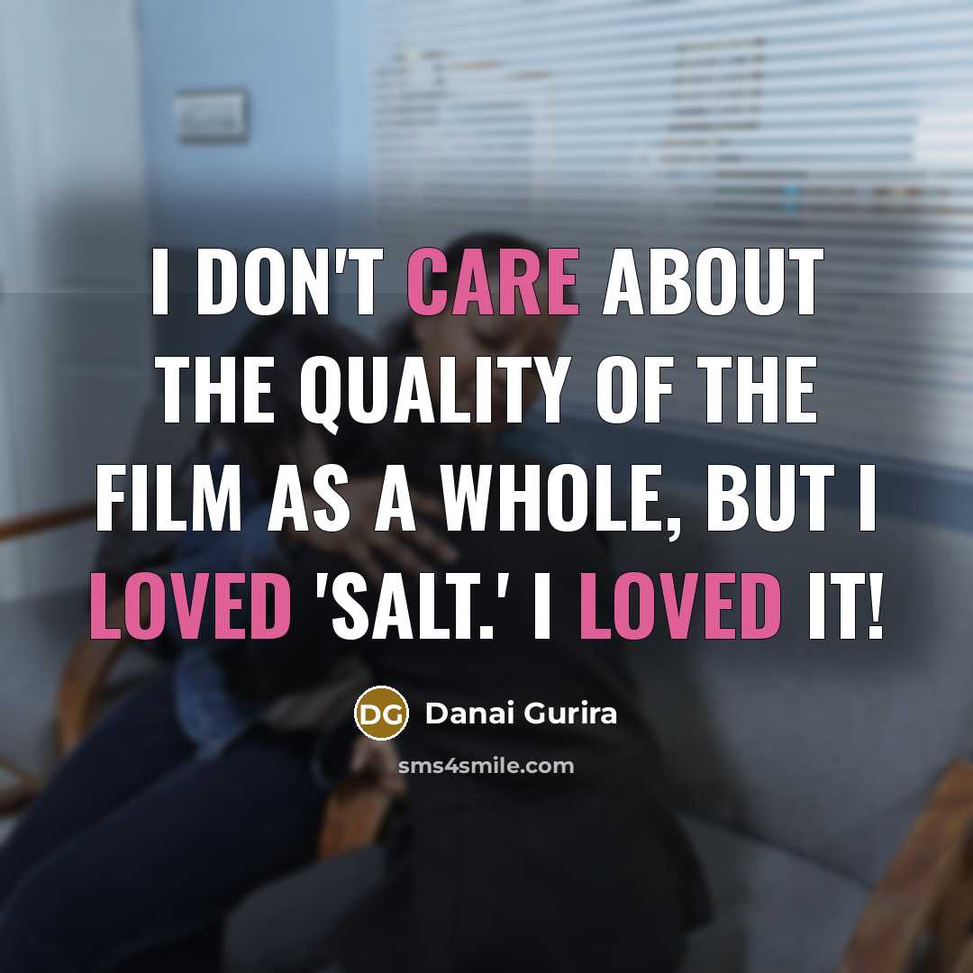 “I don't care about the quality of the film as…” quote by Danai Gurira