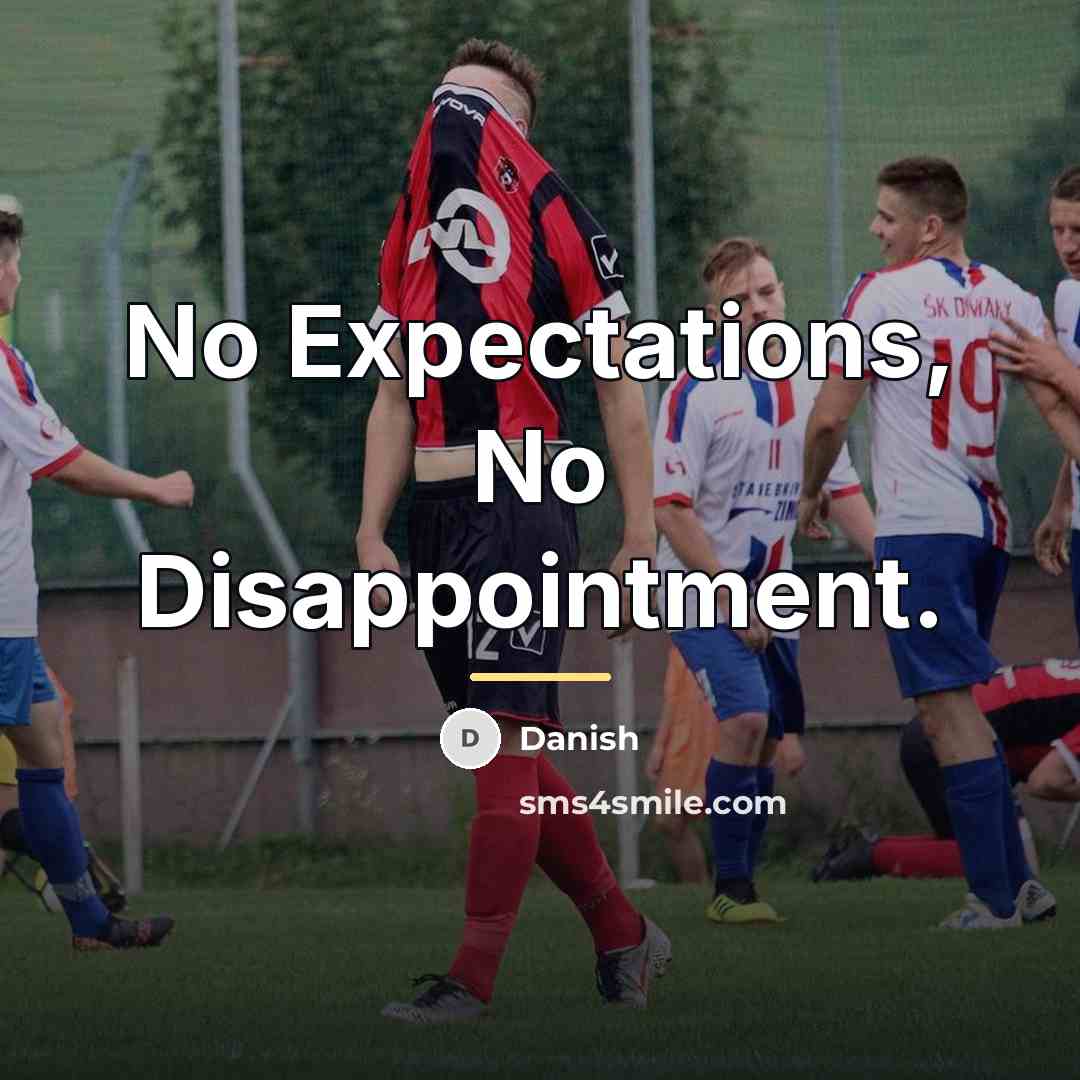 “No Expectations, No Disappointment.…” quote by Danish