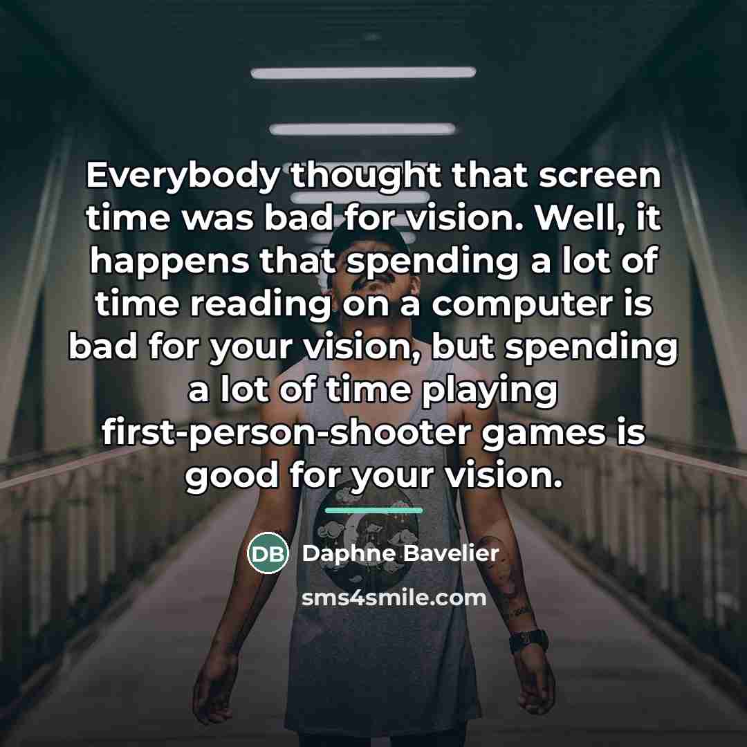 “Everybody thought that screen time was bad for vision. Well,…” quote by Daphne Bavelier