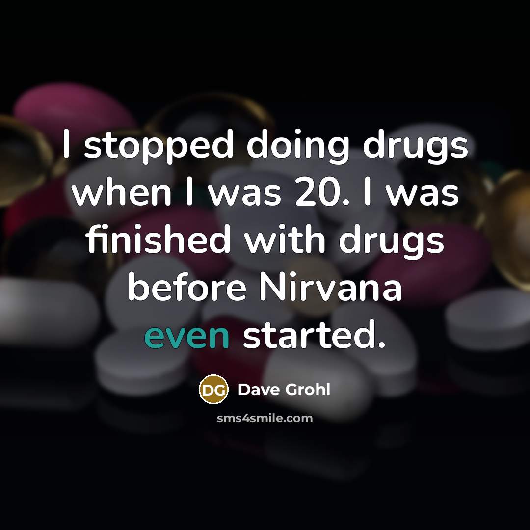 “I stopped doing drugs when I was 20. I was…” quote by Dave Grohl