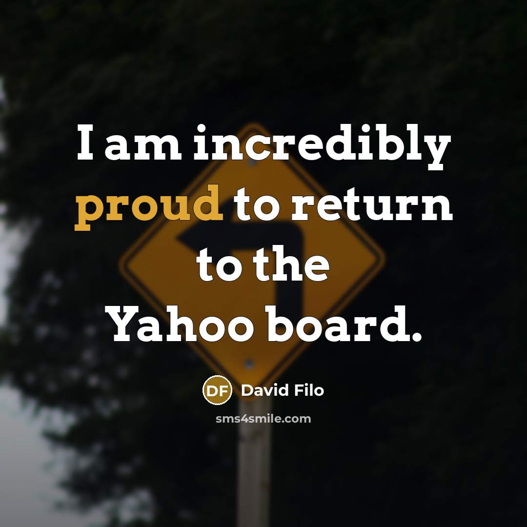 “I am incredibly proud to return to the Yahoo board.…” quote by David Filo
