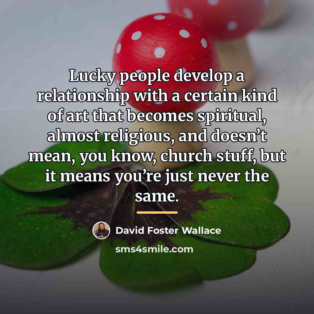 “Lucky people develop a relationship with a certain kind of…” quote by David Foster Wallace