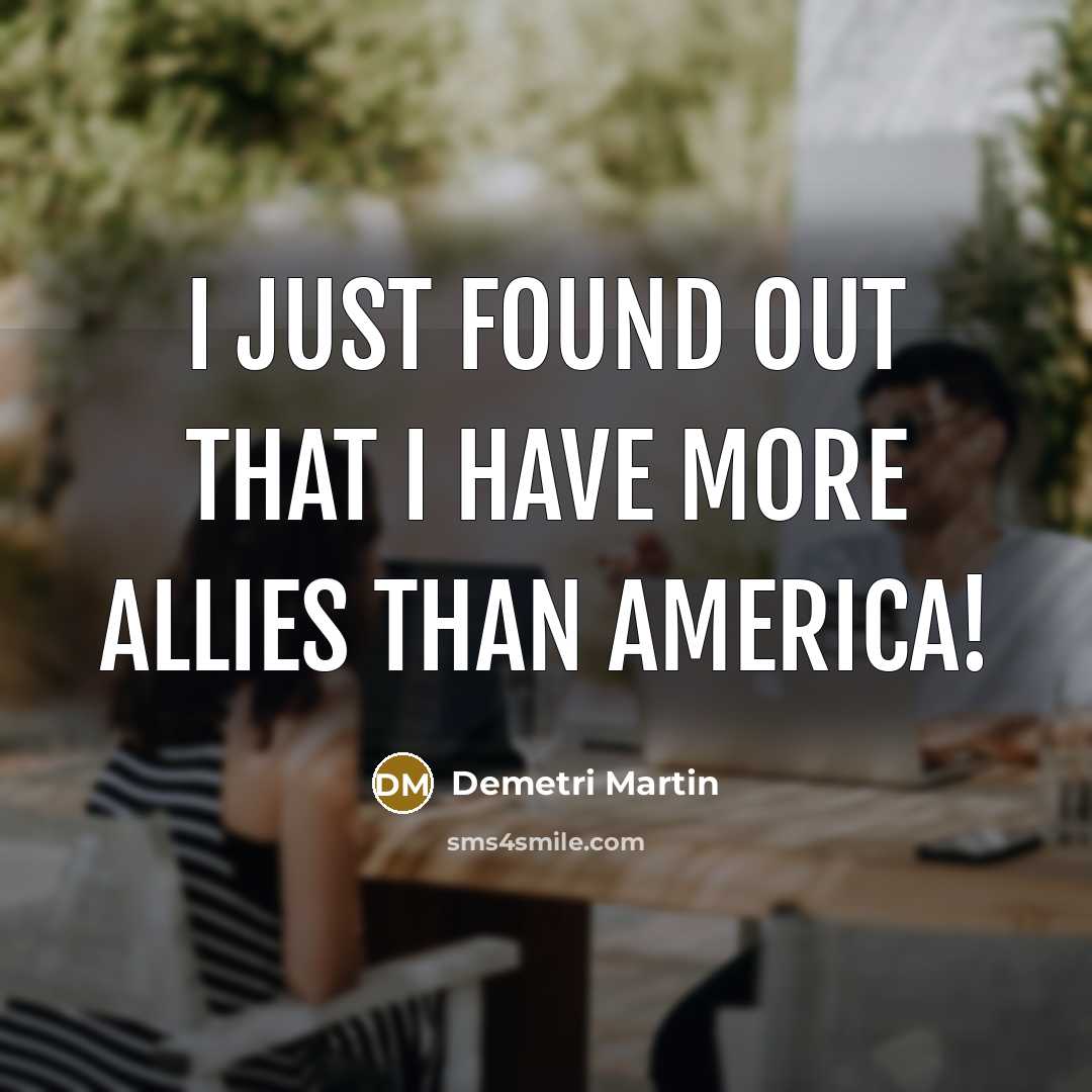 “I just found out that I have more allies than…” quote by Demetri Martin