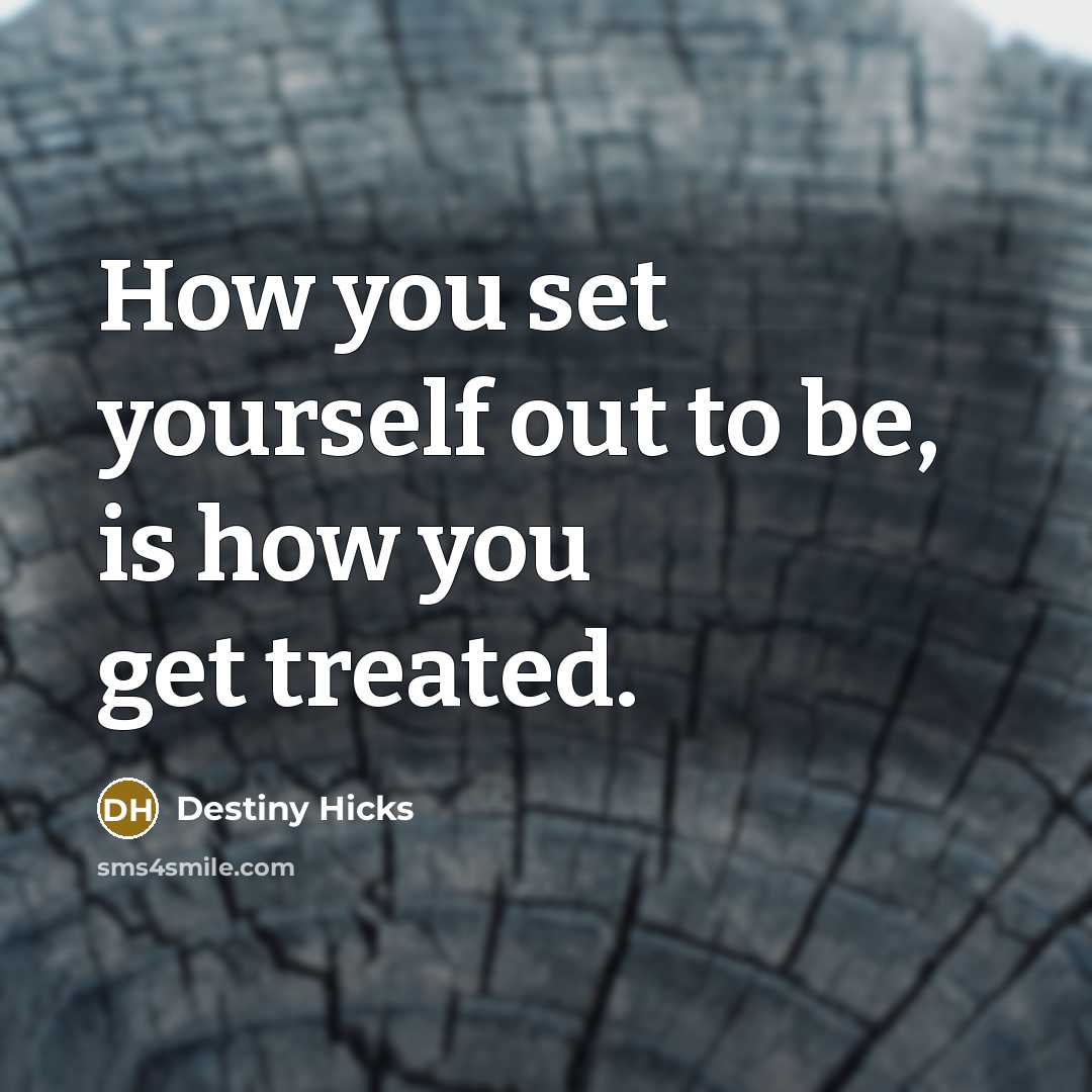 “How you set yourself out to be, is how you…” quote by Destiny Hicks