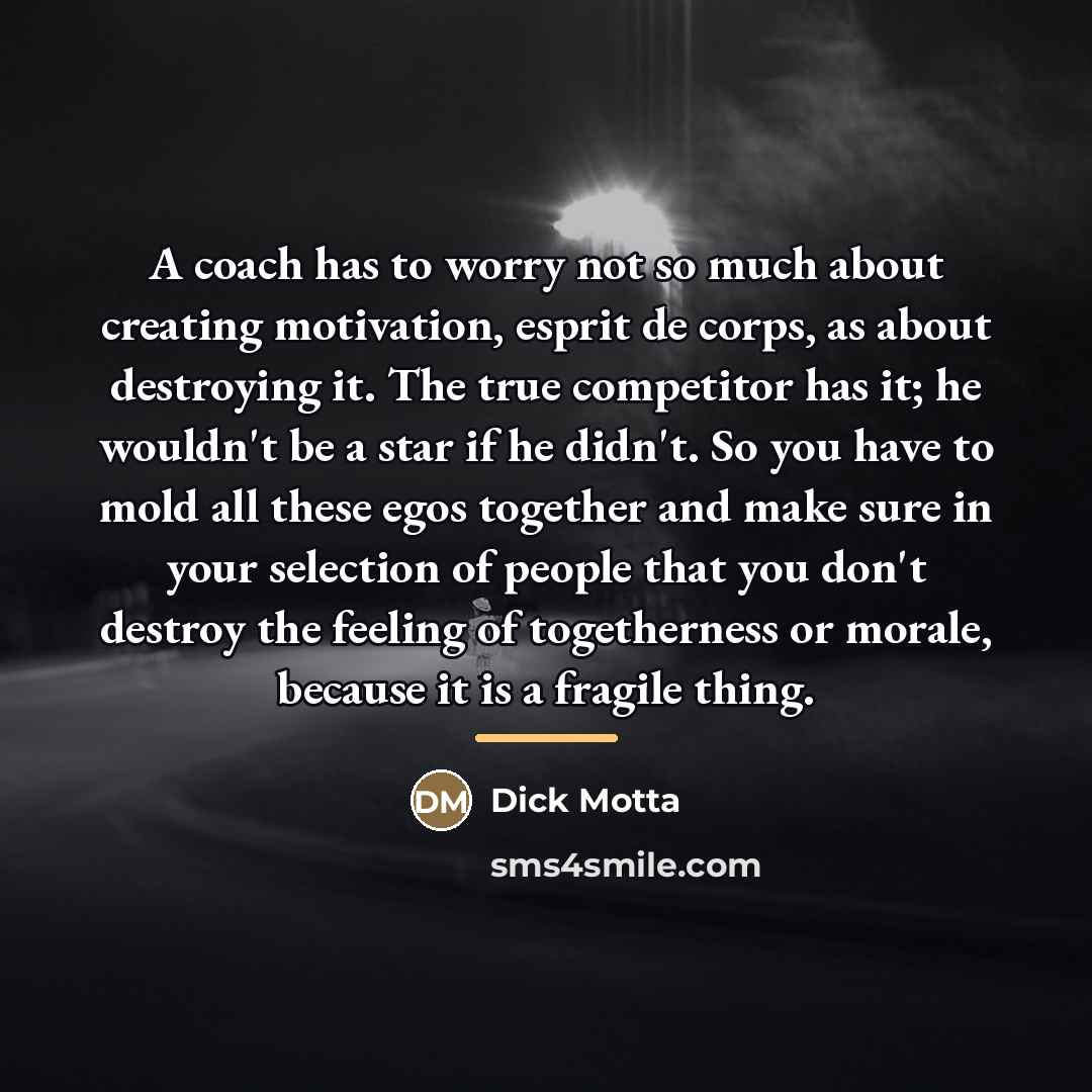 “A coach has to worry not so much about creating…” quote by Dick Motta