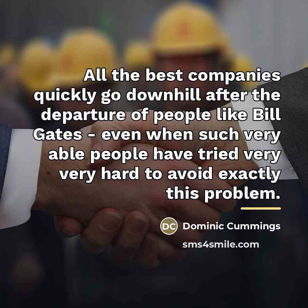 “All the best companies quickly go downhill after the departure…” quote by Dominic Cummings