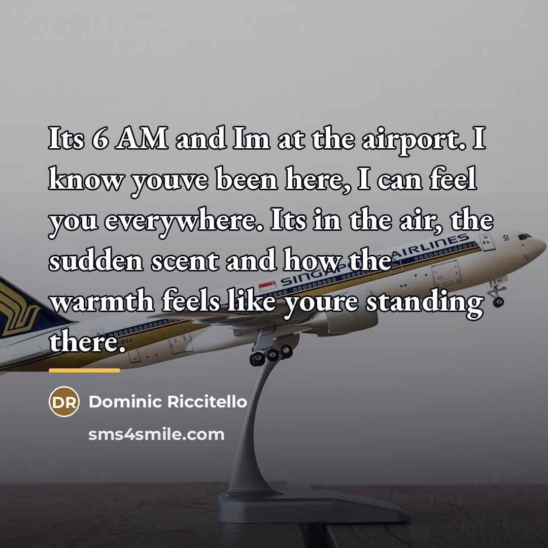 “Its 6 AM and Im at the airport. I know…” quote by Dominic Riccitello