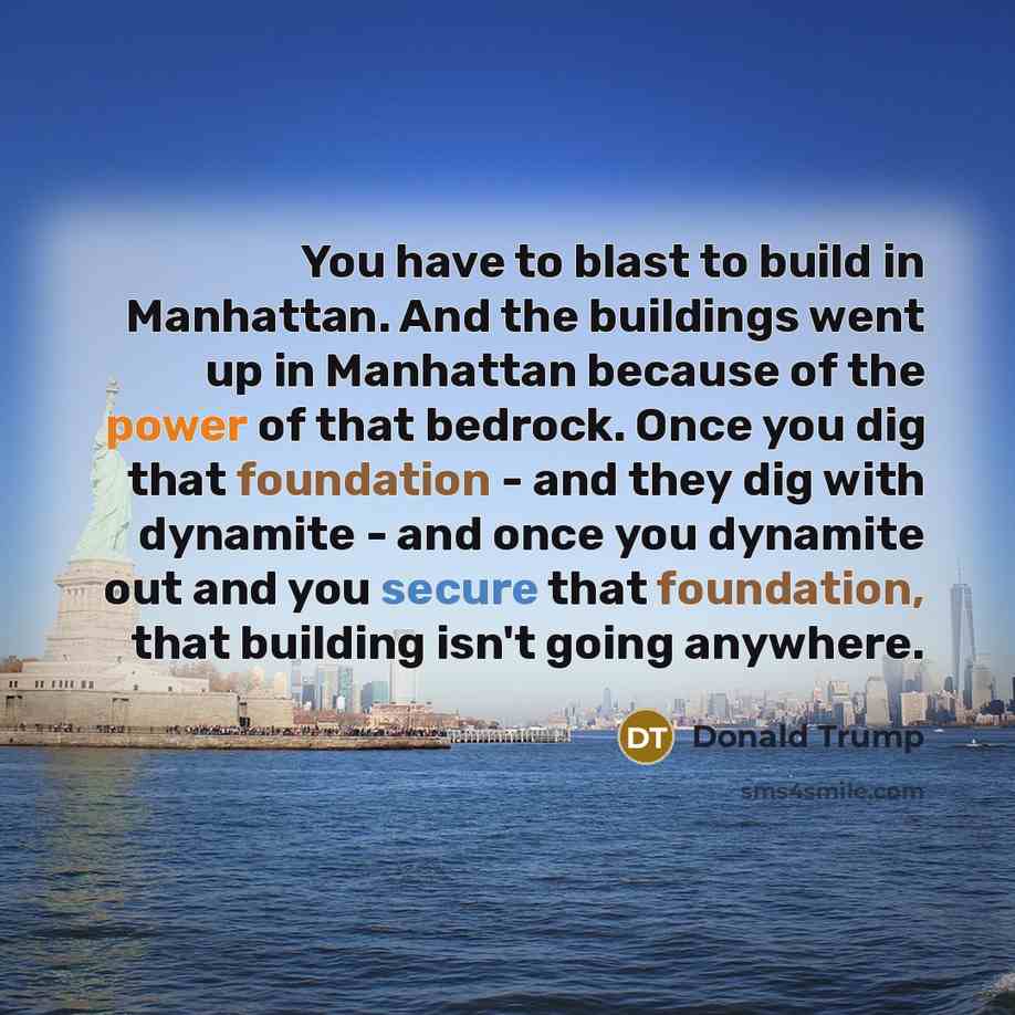 “You have to blast to build in Manhattan. And the…” quote by Donald Trump