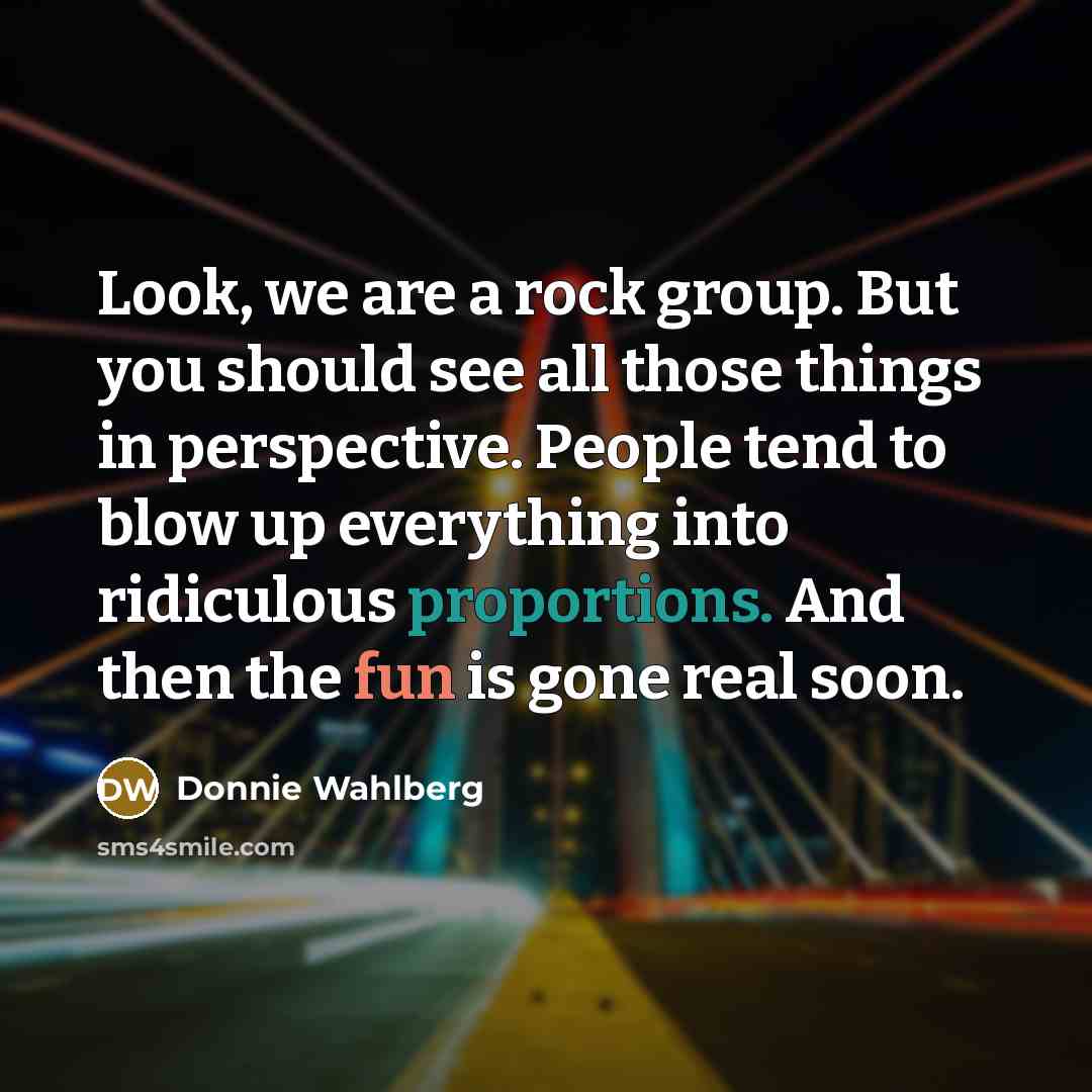 “Look, we are a rock group. But you should see…” quote by Donnie Wahlberg