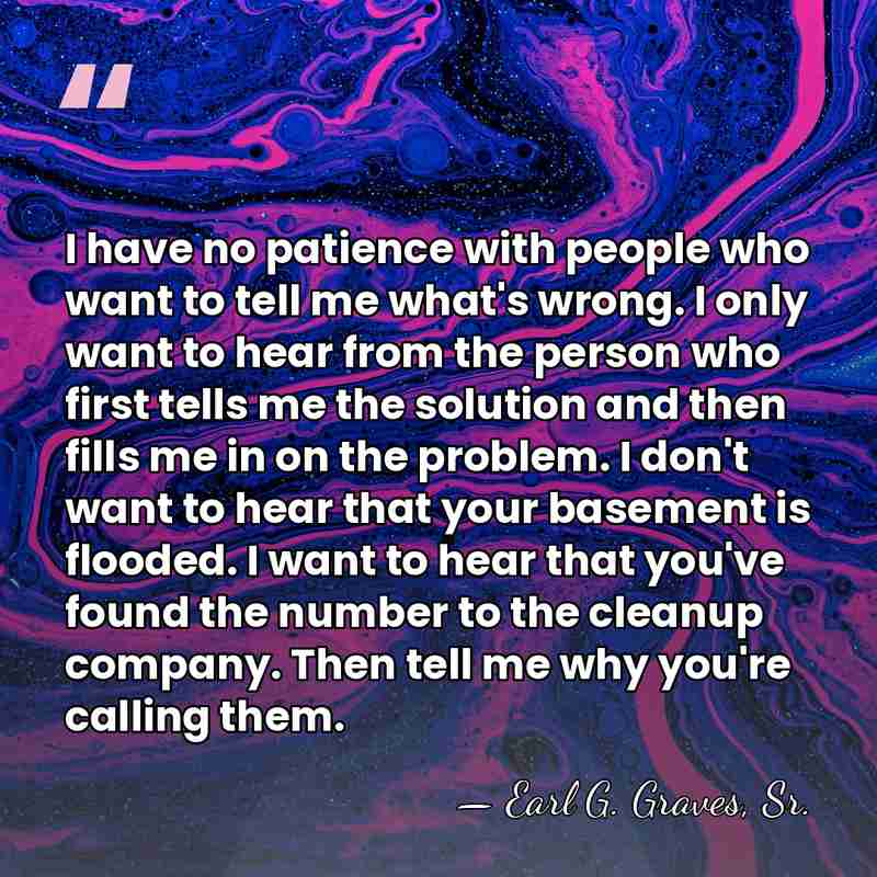 I have no patience with people who want to tell me what's&hellip; - Earl G. Graves, Sr.