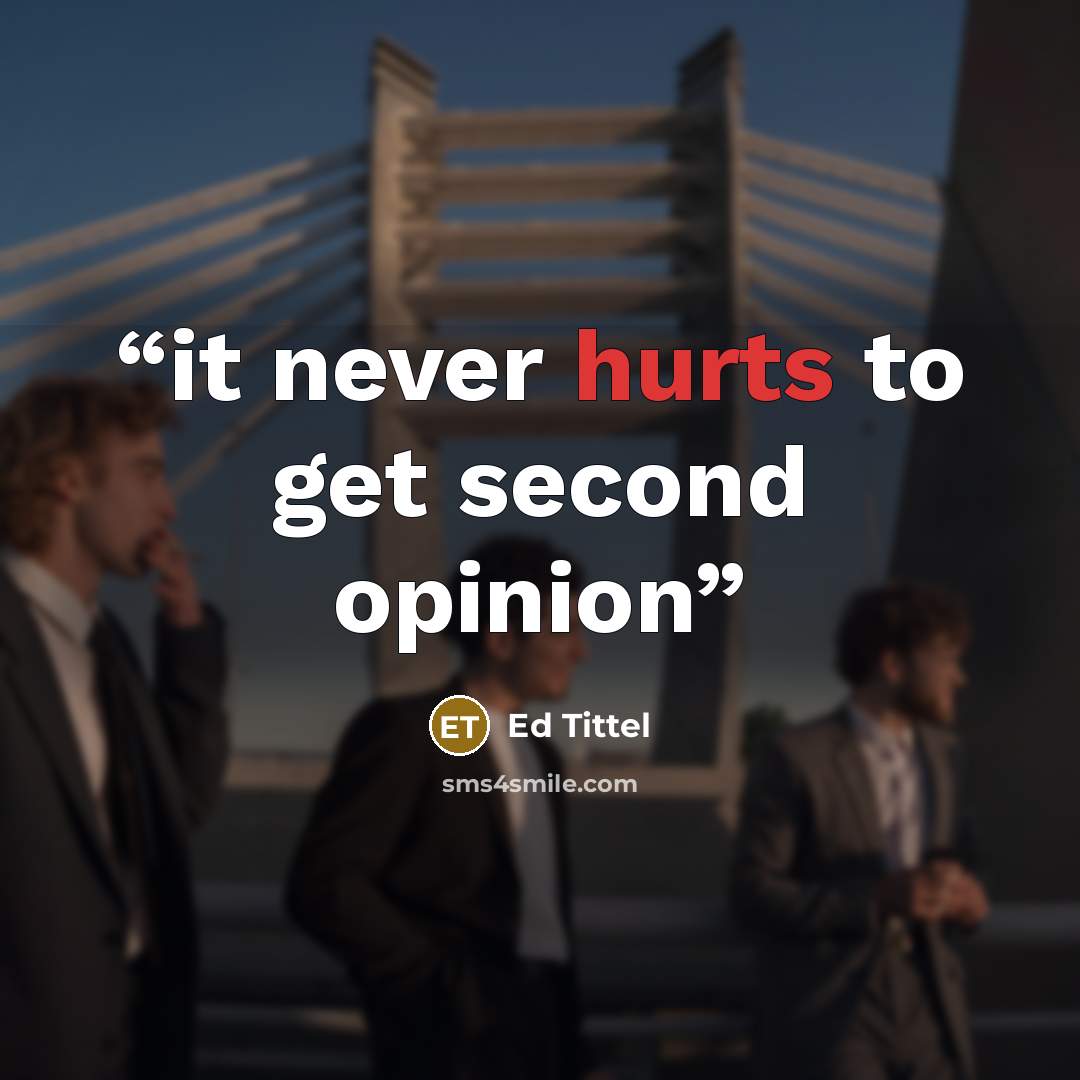 “it never hurts to get second opinion” quote by Ed Tittel