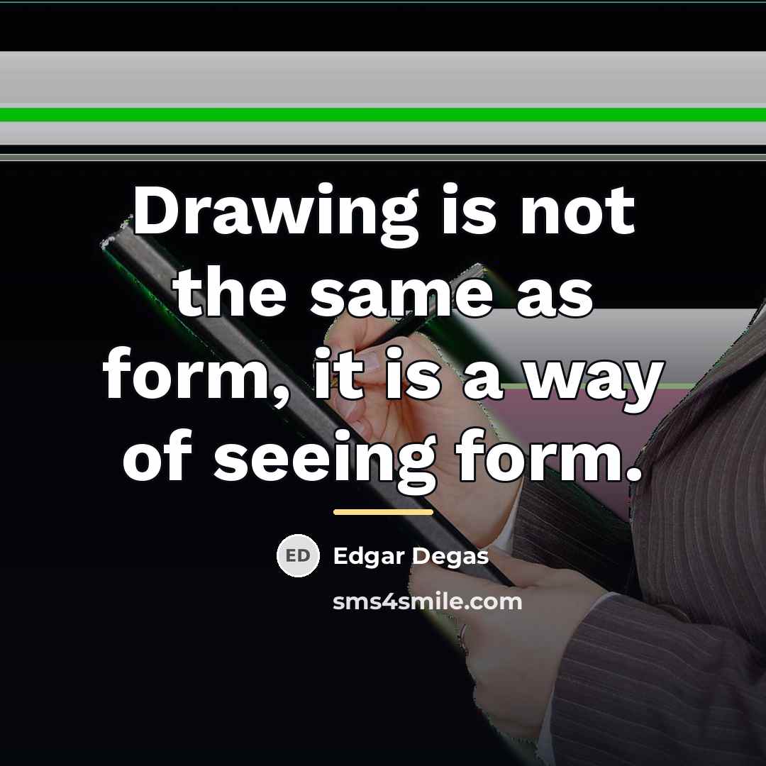 “Drawing is not the same as form, it is a…” quote by Edgar Degas