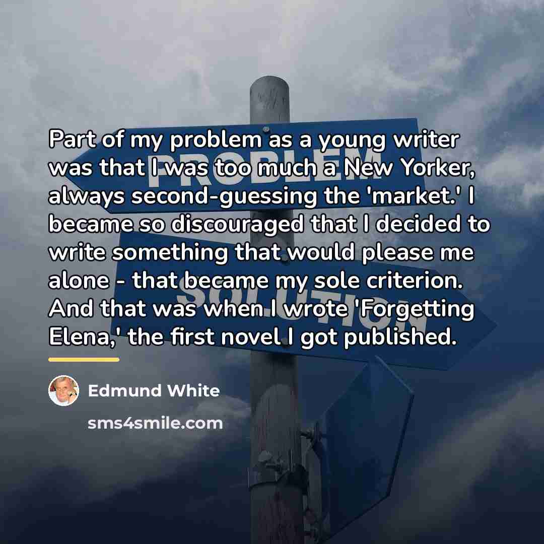 “Part of my problem as a young writer was that…” quote by Edmund White