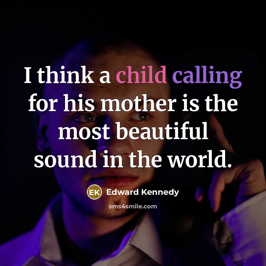“I think a child calling for his mother is the…” quote by Edward Kennedy