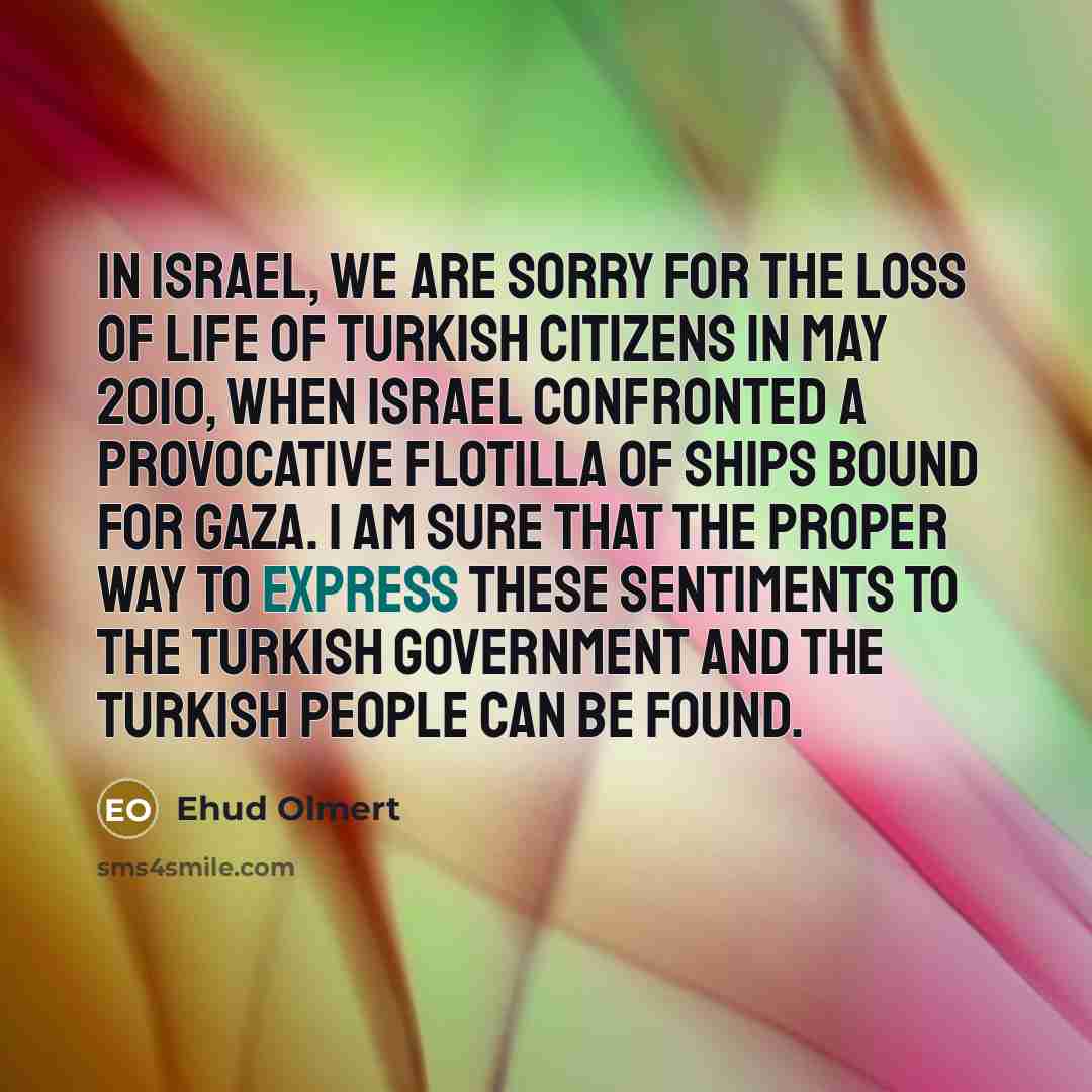 “In Israel, we are sorry for the loss of life…” quote by Ehud Olmert