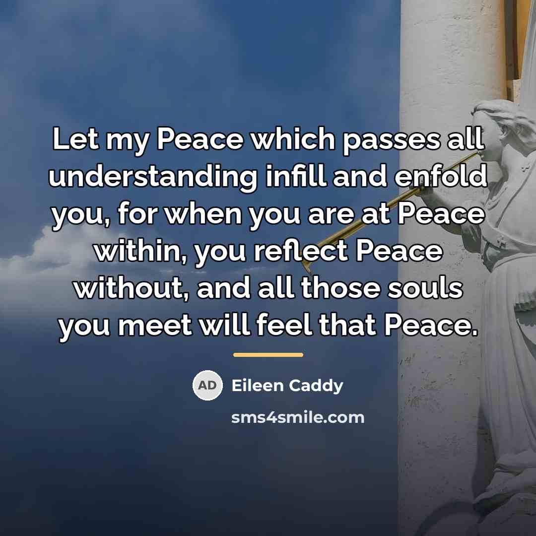 “Let my Peace which passes all understanding infill and enfold…” quote by Eileen Caddy