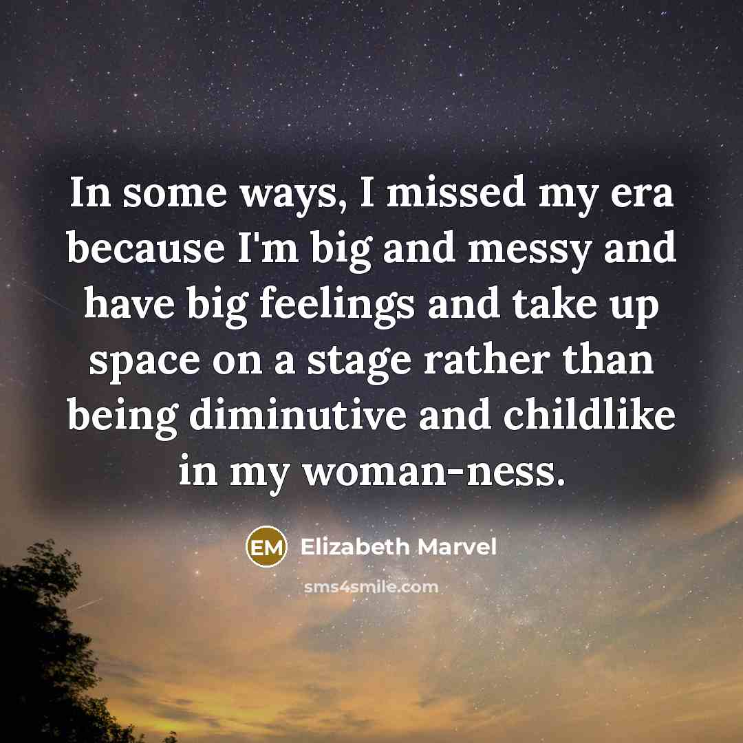 “In some ways, I missed my era because I'm big…” quote by Elizabeth Marvel