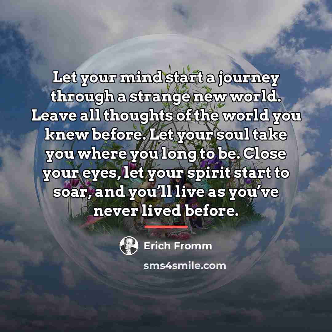 “Let your mind start a journey through a strange new…” quote by Erich Fromm