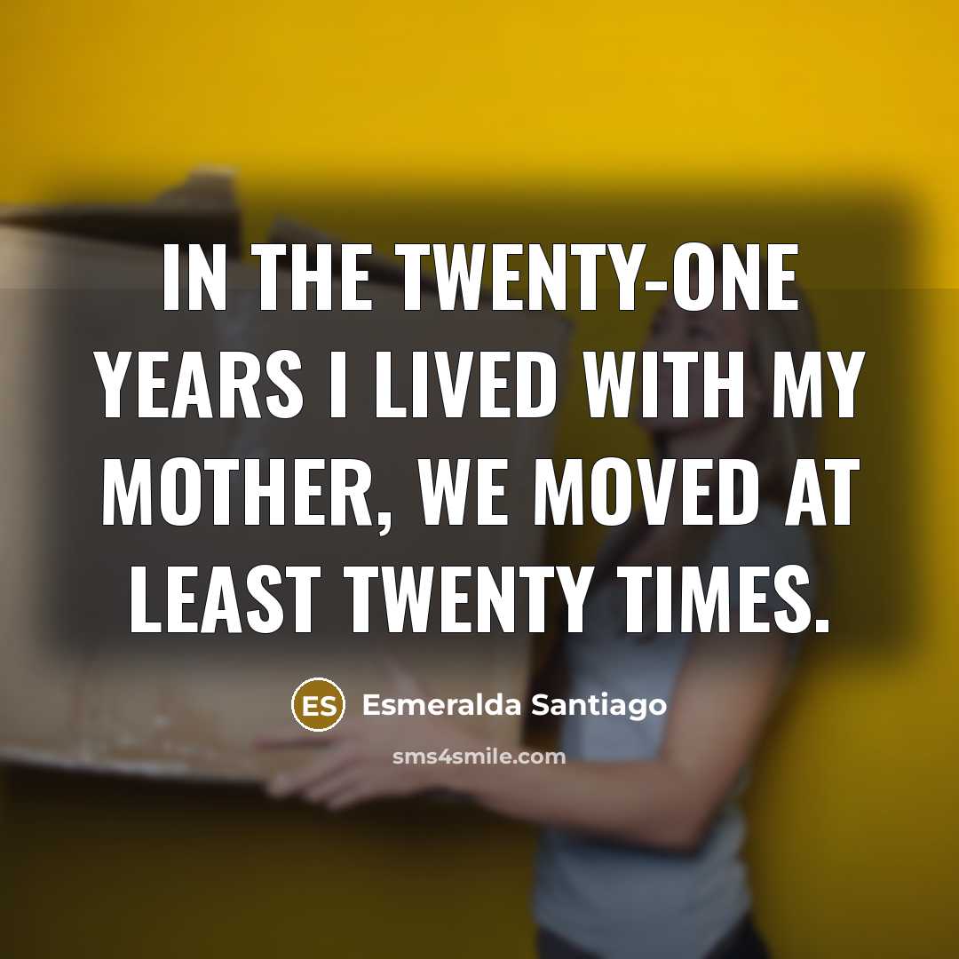 “In the twenty-one years I lived with my mother, we…” quote by Esmeralda Santiago