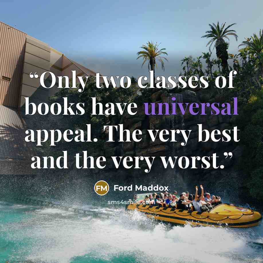 “Only two classes of books have universal appeal. The very best and the very worst.” quote by Ford Maddox