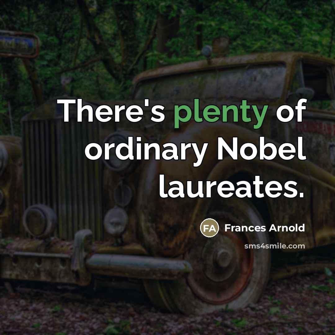 “There's plenty of ordinary Nobel laureates.…” quote by Frances Arnold