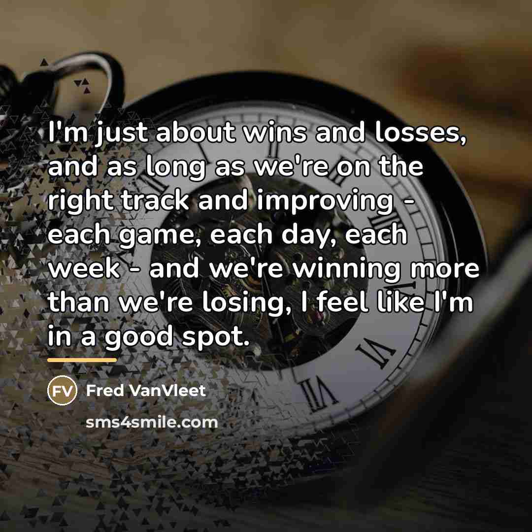 “I'm just about wins and losses, and as long as…” quote by Fred VanVleet