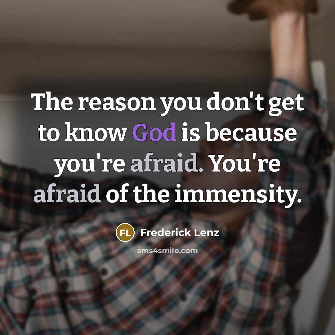 “The reason you don't get to know God is because…” quote by Frederick Lenz