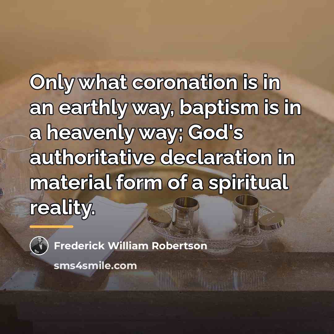 “Only what coronation is in an earthly way, baptism is…” quote by Frederick William Robertson