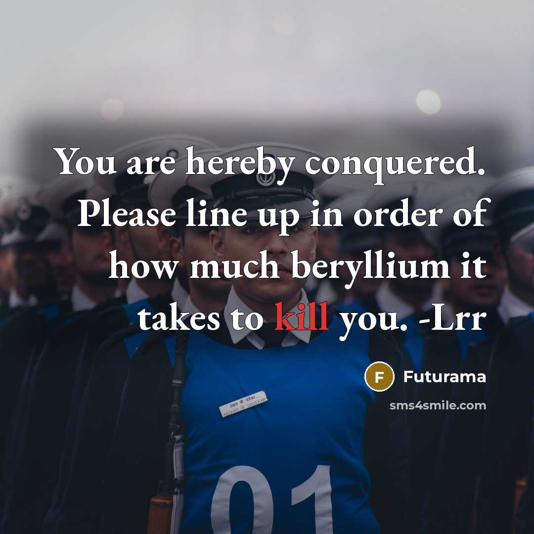 “You are hereby conquered. Please line up in order of…” quote by Futurama