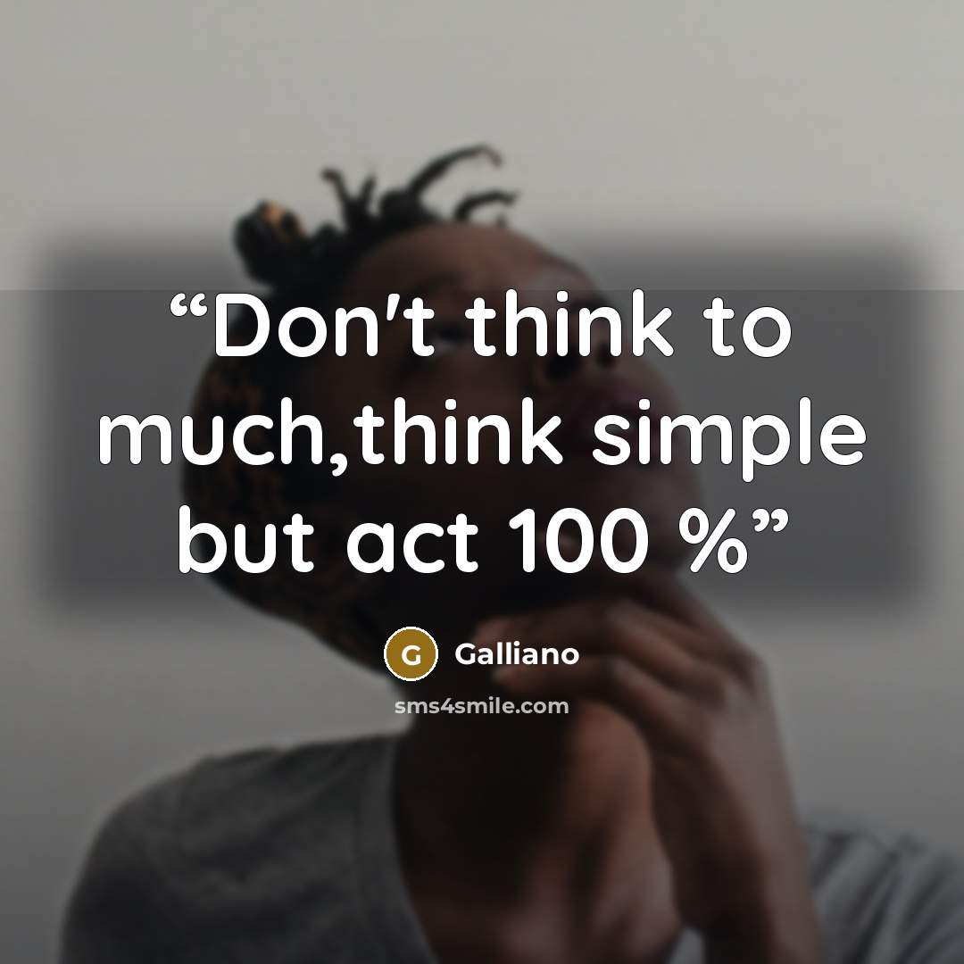 “Don't think to much,think simple but act 100 %” quote by Galliano