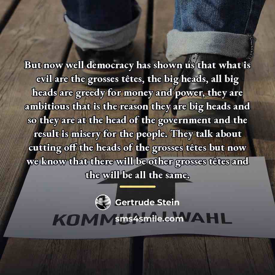 “But now well democracy has shown us that what is…” quote by Gertrude Stein