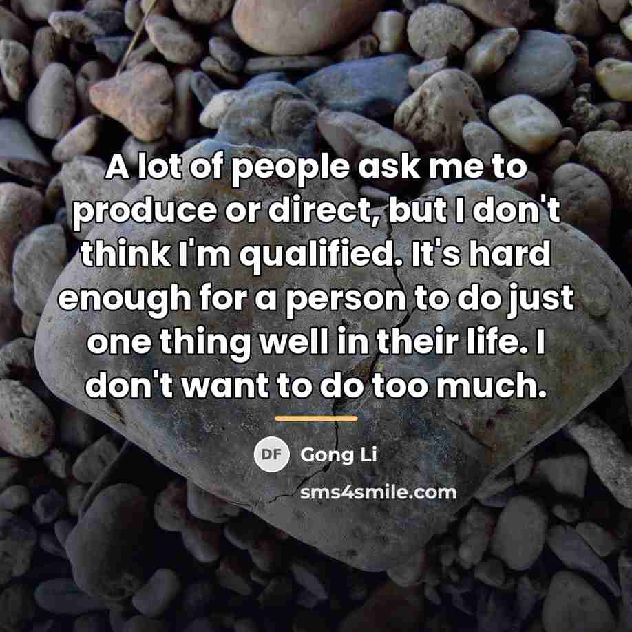 “A lot of people ask me to produce or direct,…” quote by Gong Li