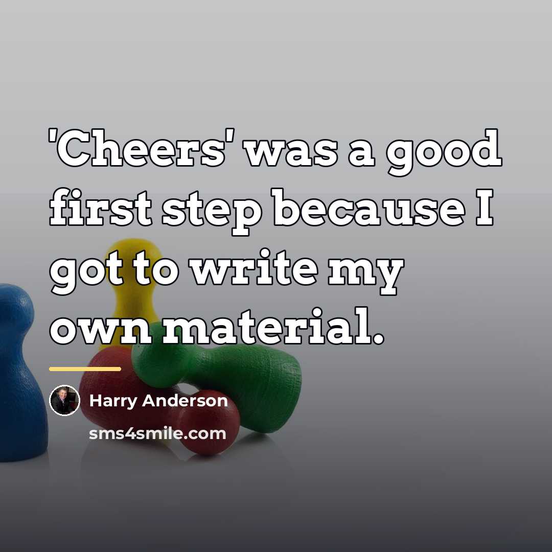 “'Cheers' was a good first step because I got to…” quote by Harry Anderson