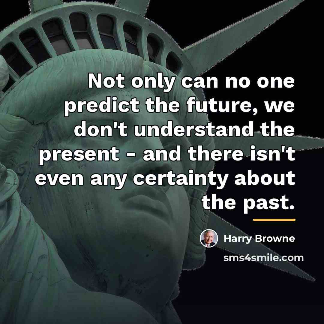 “Not only can no one predict the future, we don't…” quote by Harry Browne