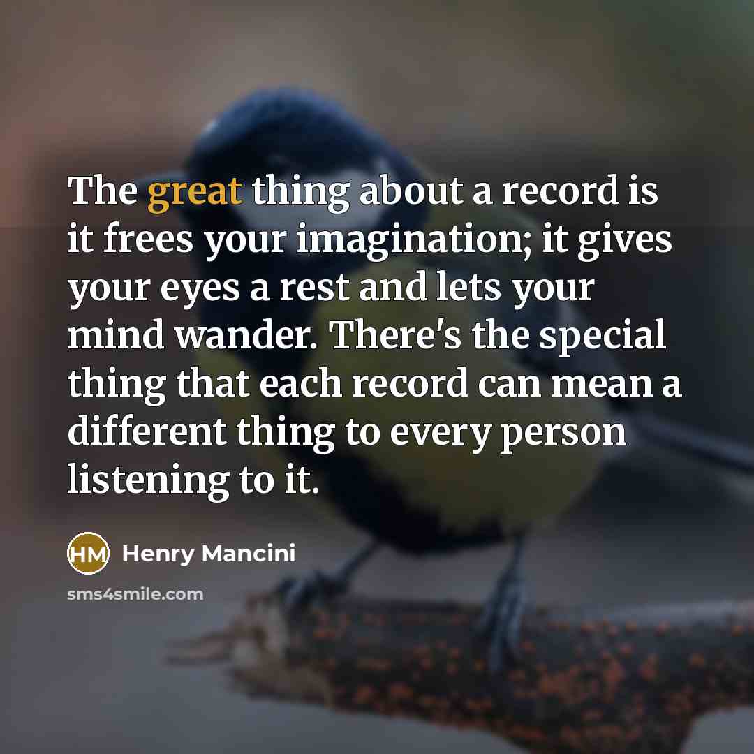 “The great thing about a record is it frees your…” quote by Henry Mancini