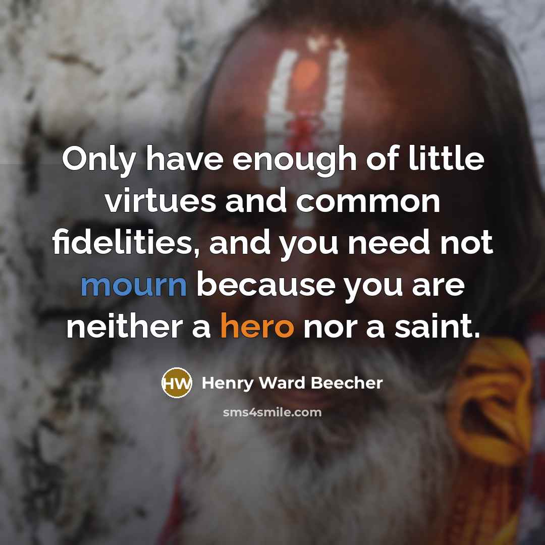 “Only have enough of little virtues and common fidelities, and…” quote by Henry Ward Beecher