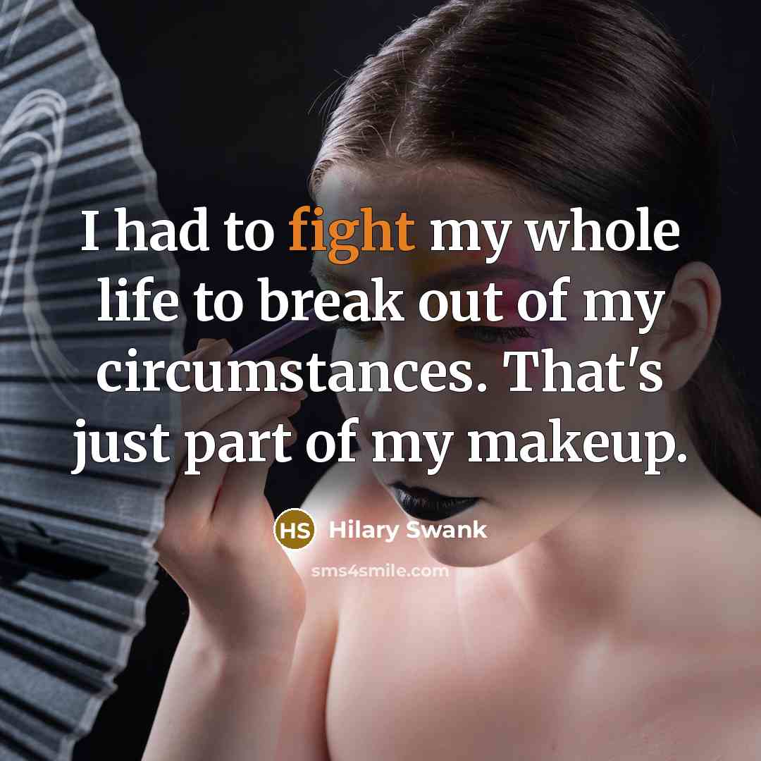 “I had to fight my whole life to break out…” quote by Hilary Swank