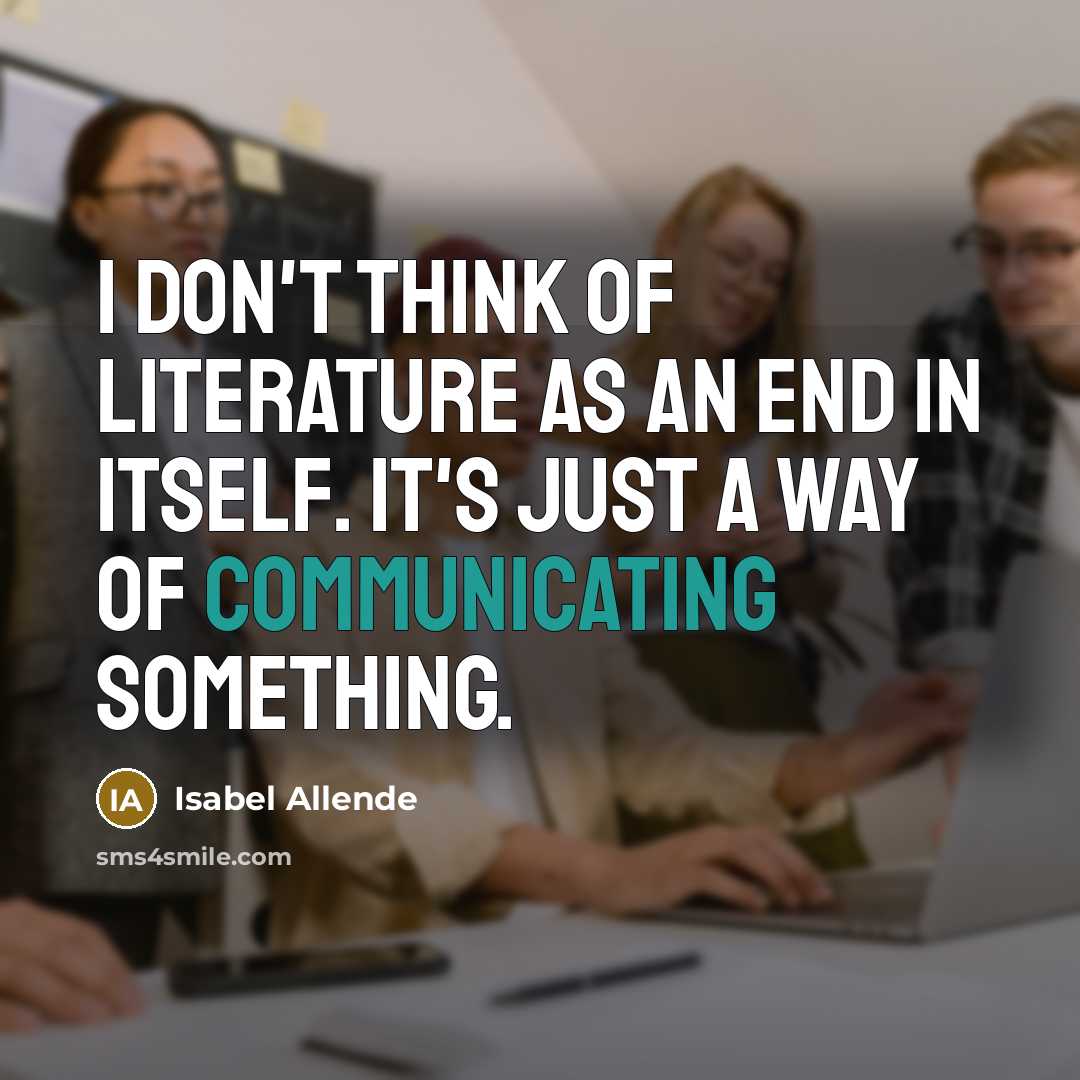 “I don't think of literature as an end in itself.…” quote by Isabel Allende