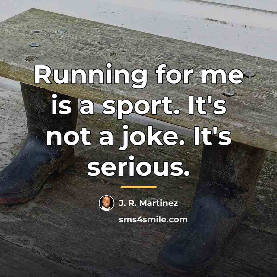 “Running for me is a sport. It's not a joke.…” quote by J. R. Martinez