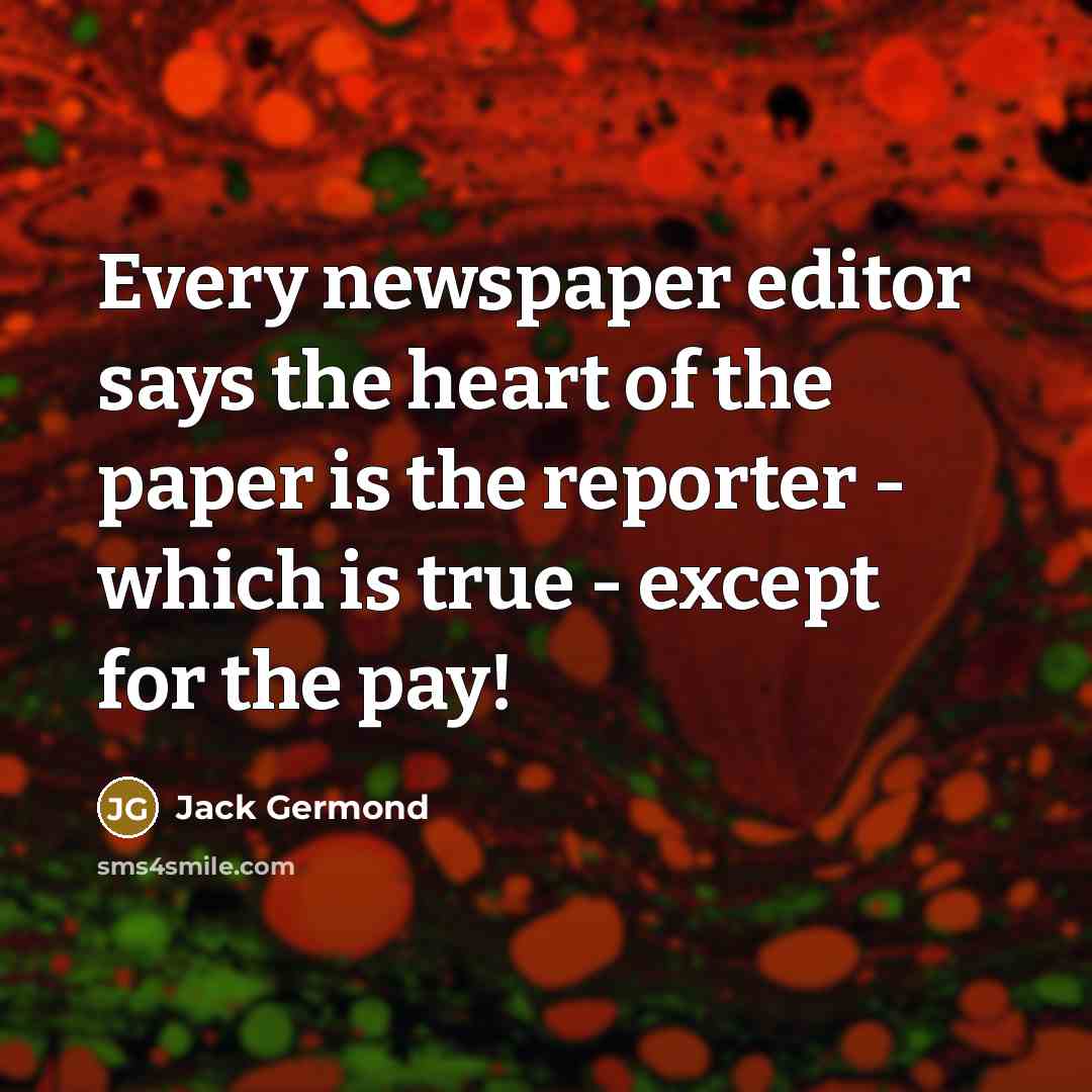 “Every newspaper editor says the heart of the paper is…” quote by Jack Germond