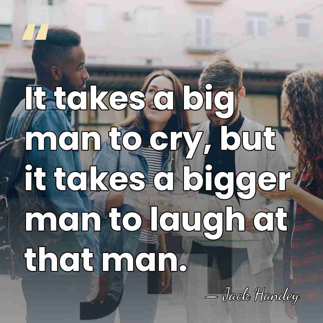 It takes a big man to cry, but it takes a bigger&hellip; - Jack Handey