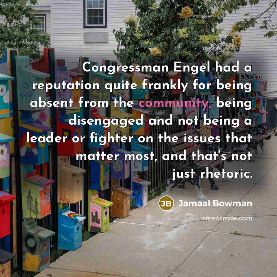 “Congressman Engel had a reputation quite frankly for being absent…” quote by Jamaal Bowman