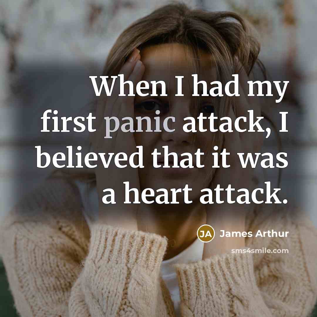 “When I had my first panic attack, I believed that…” quote by James Arthur
