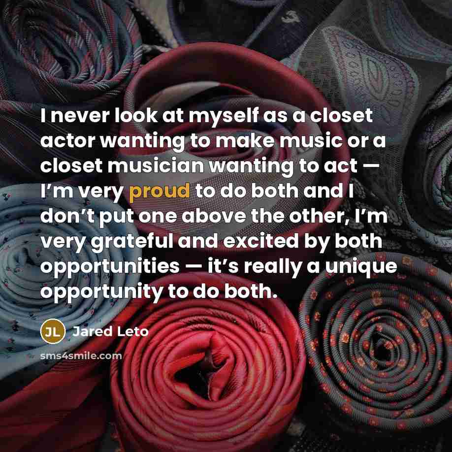 “I never look at myself as a closet actor wanting…” quote by Jared Leto