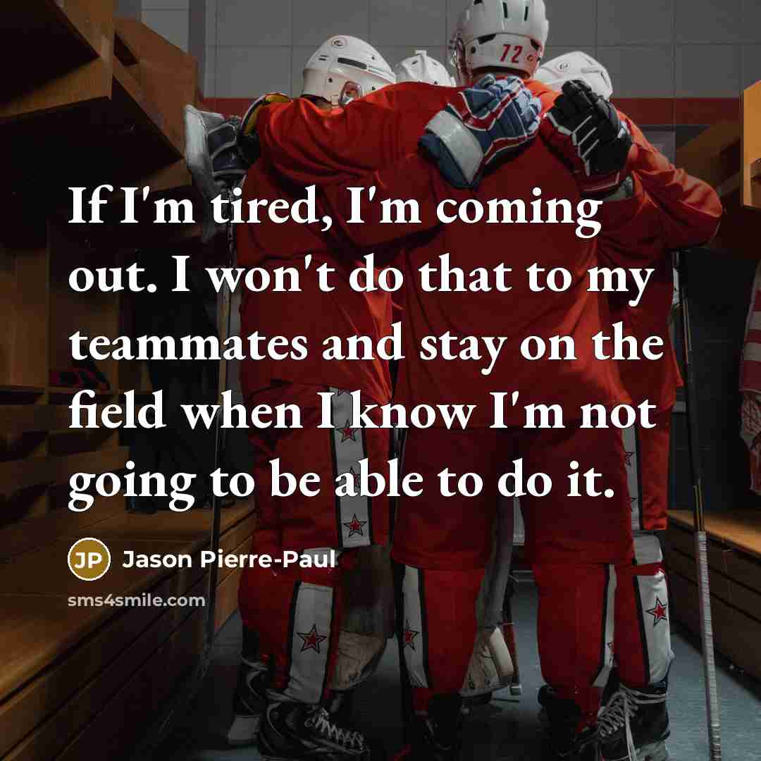 “If I'm tired, I'm coming out. I won't do that…” quote by Jason Pierre-Paul